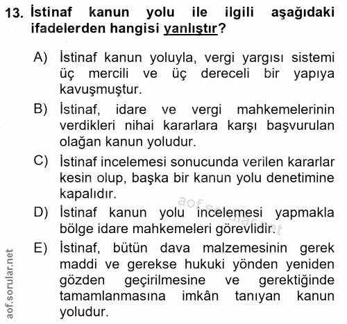 13. soru: İstinaf kanun yolu ile ilgili aşağıdaki ifadelerden hangisi yanlıştır? A) Istinaf kanun yoluyla, vergi yargısı sistem…