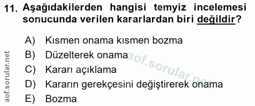11. soru: Aşağıdakilerden hangisi temyiz incelemesi sonucunda verilen kararlardan biri değildir? A) Kısmen onama kısmen bozma B…