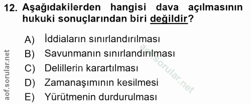 12. soru: Aşağıdakilerden hangisi dava açılmasının hukuki sonuçlarından biri değildir? A) Iddiaların sınırlandırılması B) Savun…