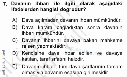 7. soru: Davanın ihbarı ile ilgili olarak aşağıdaki ifadelerden hangisi doğrudur? A) Dava açılmadan davanın ihbarı mümkündür.…
