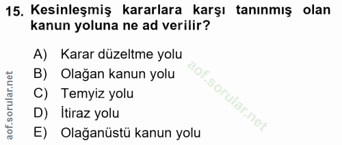 15. soru: Kesinleşmiş kararlara karşı tanınmış olan kanun yoluna ne ad verilir? A) Karar düzeltme yolu B) Olağan kanun yolu Tem…