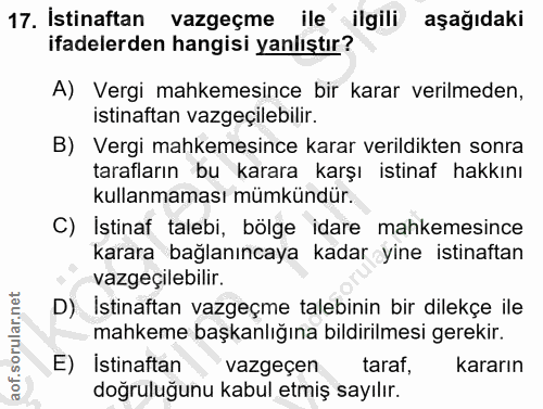 17. soru: İstinaftan vazgeçme ile ilgili aşağıdaki ifadelerden hangisi yanlıştır? A) Vergi mahkemesince bir karar verilmeden, i…