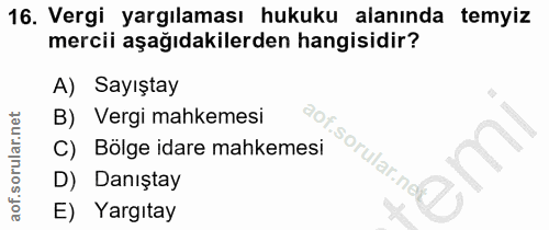 16. soru: Vergi yargılaması hukuku alanında temyiz mercii aşağıdakilerden hangisidir? A) Sayıştay B) Vergi mahkemesi C) Bölge i…