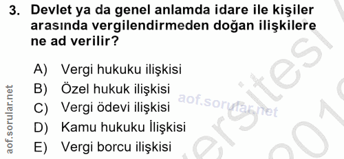 3. soru: Devlet ya da genel anlamda idare ile kişiler arasında vergilendirmeden doğan ilişkilere ne ad verilir? A) Vergi hukuk…