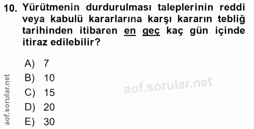 10. soru: Yürütmenin durdurulması taleplerinin reddi veya kabulü kararlarına karşı kararın tebliğ tarihinden itibaren en geç ka…