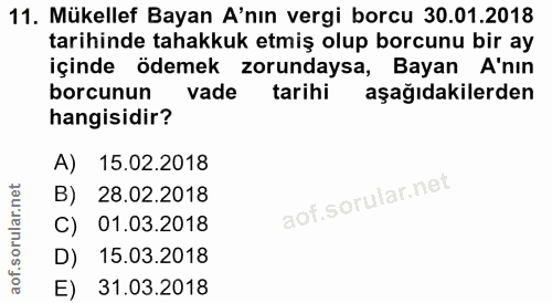 11. soru: Mükellef Bayan A'nın vergi borcu 30.01.2018 tarihinde tahakkuk etmiş olup borcunu bir ay içinde ödemek zorundaysa, Ba…