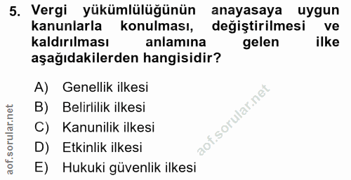 5. soru: Vergi yükümlülüğünün anayasaya uygun kanunlarla konulması, değiştirilmesi ve kaldırılması anlamına gelen ilke aşağıda…