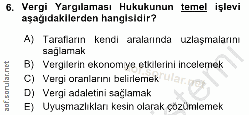 6. soru: Vergi Yargılaması Hukukunun temel işlevi aşağıdakilerden hangisidir? A) Tarafların kendi aralarında uzlaşmalarını sağ…