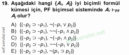 19. soru: Aşağıdaki hangi {Ai, Aj} iyi biçimli formül kümesi için, PF biçimsel sisteminde Ai tpF Aj olur? A) ((~P2> -P1), ~(-P,…