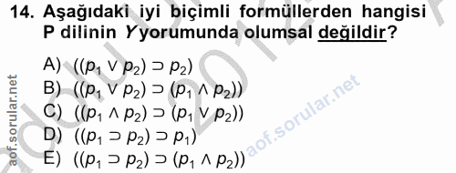 14. soru: Aşağıdaki iyi biçimli formüllerden hangisi P dilinin Yorumunda olumsal değildir? A)(pV12)p2) B) ((P1 V P2) > (P1 1 P2…