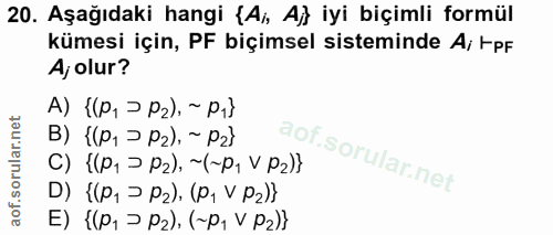 20. soru: Aşağıdaki hangi {Ai, Aj} iyi biçimli formül kümesi için, PF biçimsel sisteminde Ai tpF Aj olur? A) {(P, > P2), ~ P1}…