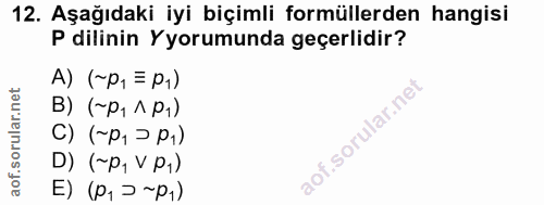 12. soru: Aşağıdaki iyi biçimli formüllerden hangisi P dilinin Yorumunda geçerlidir? A) (~P, = p1) В) (~р, л р.) () p) D) (~P,…