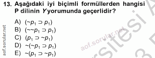 13. soru: Aşağıdaki iyi biçimli formüllerden hangisi P dilinin Yorumunda geçerlidir? A) (~P, > p1) B) (~~P, )P1) sitesi ()(2-p)…