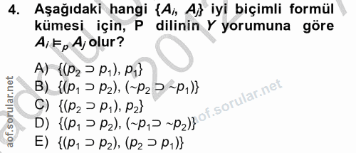 4. soru: Aşağıdaki hangi (Ai, Aj} iyi biçimli formül kümesi için, P dilinin Y yorumuna göre AiF, A, olur? A) {(P2 > P1), P1} D…
