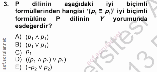 3. soru: P dilinin aşağıdaki iyi biçimli formüllerinden hangisi "(p, = p,)' iyi biçimli formülüne P dilinin Y yorumunda eşdeğe…