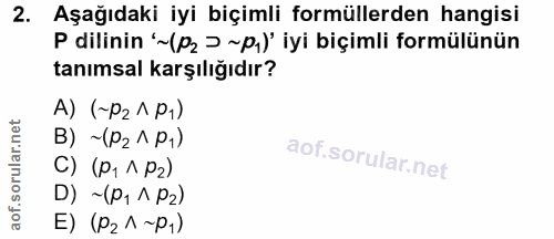 2. soru: Aşağıdaki iyi biçimli formüllerden hangisi P dilinin '~ (p2 > ~p,) iyi biçimli formülünün tanımsal karşılığıdır? A) (…
