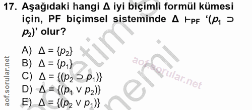 17. soru: Aşağıdaki hangi A iyi biçimli formül kümesi için, PF biçimsel sisteminde A FpF "(p, > Pz)' olur? A) A = {P2} B) Д = {…