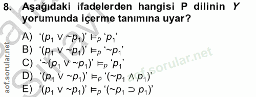 8. soru: Aşağıdaki ifadelerden hangisi P dilinin Y yorumunda içerme tanımına uyar? A) "(P, V ~P1)" Fp pi' В) '(pr V-p1) Ep'~p;…
