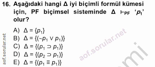 16. soru: Aşağıdaki hangi A iyi biçimli formül kümesi için, PF biçimsel sisteminde A FpF "pi' olur? A) A = {P,} B) A = {(~p, V…