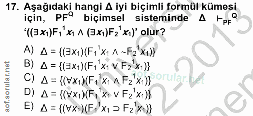 17. soru: Aşağıdaki hangi 4 iyi biçimli formül kümesi için, PFº biçimsel sisteminde A tPF° ır? A) A= {(EX1)(F1x1 1~F2x1)} B) A…