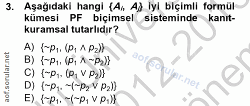 3. soru: Aşağıdaki hangi {Ai, Aj} iyi biçimli formül kümesi PF biçimsel sisteminde kanıt- kuramsal tutarlıdır? А) {~P1, (P, 1…