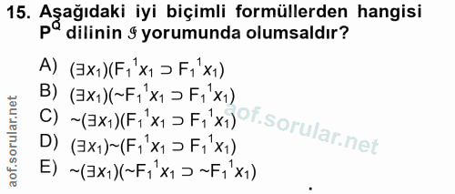15. soru: Aşağıdaki iyi biçimli formüllerden hangisi p° dilinin § yorumunda olumsaldır? A) (E)(F111→F1x1) C) -(3×)[F1*1> F1x1PT…