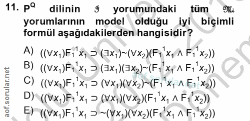 11. soru: pl dilinin g yorumundaki tüm yorumlarının model olduğu iyi biçimli formül aşağıdakilerden hangisidir? A)((VX,)E1 x1→(…