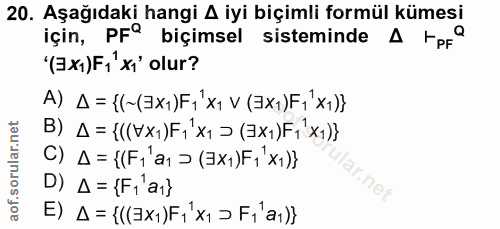 20. soru: Aşağıdaki hangi A iyi biçimli formül kümesi için, PFª biçimsel sisteminde A pF° (Ex)F1 xi olur? A) Д={(~(Эxı)FíxıV(Эx…