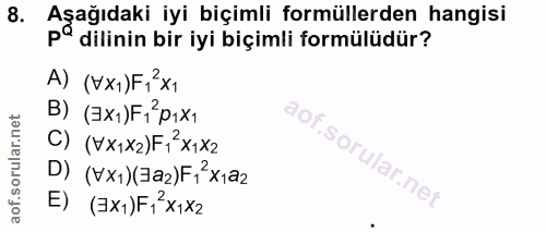8. soru: Aşağıdaki iyi biçimli formüllerden hangisi pª dilinin bir iyi biçimli formülüdür? A) (VXI)F,3x1 B) (Ex1) F1?p1x1 C) (…