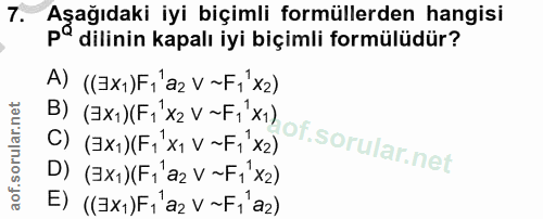 7. soru: Asağıdaki ivi bicimli formüllerden hangisi pª dilinin kapalı iyi biçimli formülüdür? A) ((EX1)Fi'az V~F, x2) B) (Ex1)…