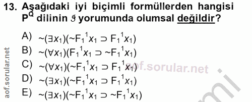 13. soru: Aşağıdaki iyi biçimli formüllerden hangisi pª dilinin 9 yorumunda olumsal değildir? A) ~ (EX1)(~F1 íı > [í1xı) В) ~ (…