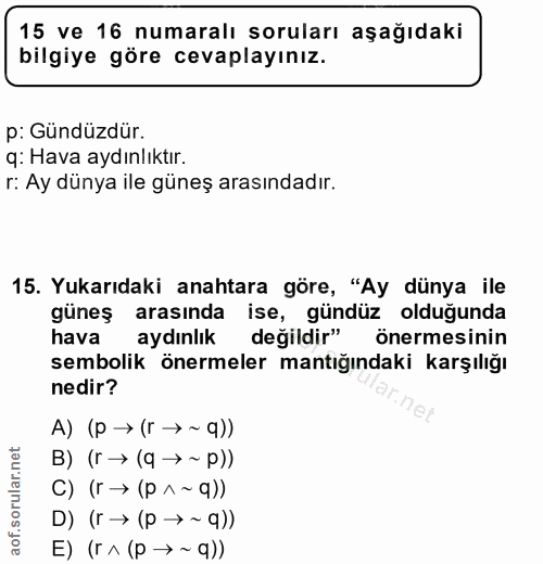 15. soru: 15 ve 16 numaralı soruları aşağıdaki bilgiye göre cevaplayınız. p: Gündüzdür. q: Hava aydınlıktır. r: Ay dünya ile gü…