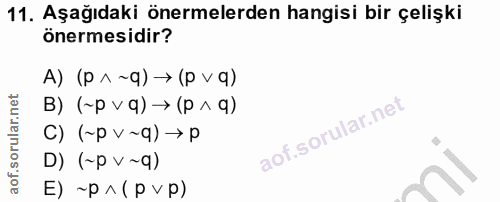11. soru: Aşağıdaki önermelerden hangisi bir çelişki önermesidir? b1 d) (b-vd) (7 (b v d) < (b^ d~) (g C) (~p v~q) → p D) (~p v…