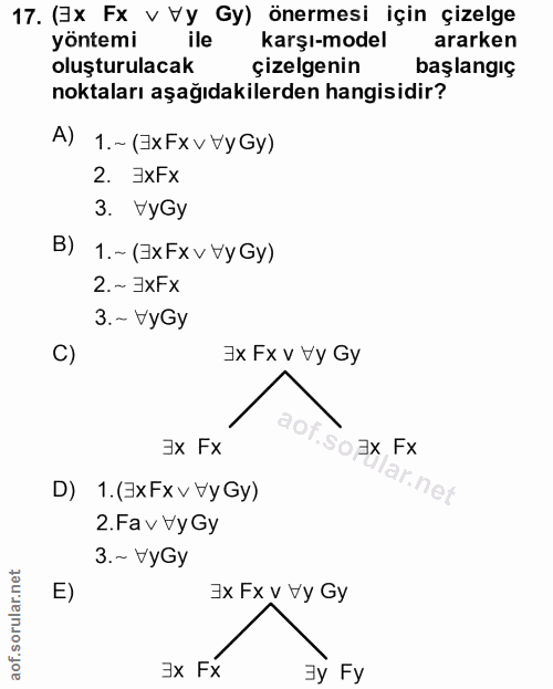 17. soru: (Ex Fx v Vy Gy) önermesi için çizelge yöntemi ile karşı-model ararken oluşturulacak çizelgenin başlangiç noktaları aş…