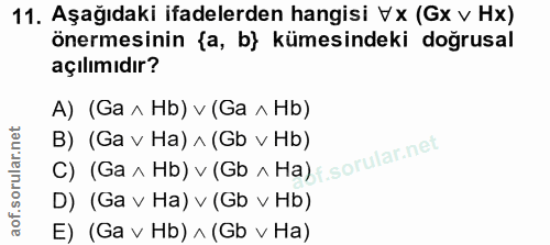 11. soru: Aşağıdaki ifadelerden hangisi Vx (Gx v Hx) önermesinin {a, b} kümesindeki doğrusal açılımıdır? A) (Ga ^ Hb) v (Ga ^ H…