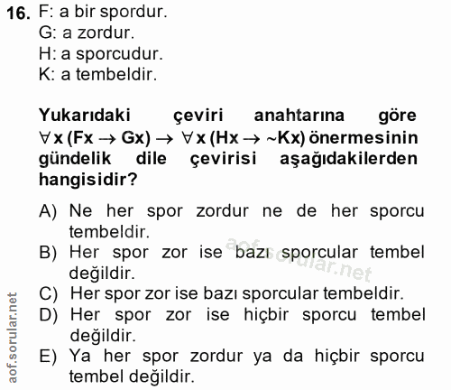16. soru: F: a bir spordur. G: a zordur. H: a sporcudur. K: a tembeldir. Yukarıdaki çeviri anahtarına göre Vx (Fx → Gx) → Vx (H…