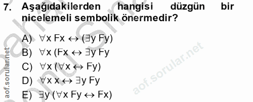 7. soru: Aşağıdakilerden hangisi düzgün bir nicelemeli sembolik önermedir? A) Vx Fx + (By Fy) B) Vx (Fx +> Jy Fy lar.nei C) VX…