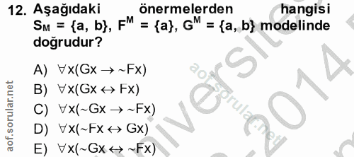 12. soru: Aşağıdaki önermelerden hangisi SM = {a, b}, F" = {a}, G" = {a, b} modelinde dogrudur? A) VX(Gx →~Fx) B) VX(Gx <> Fx)…