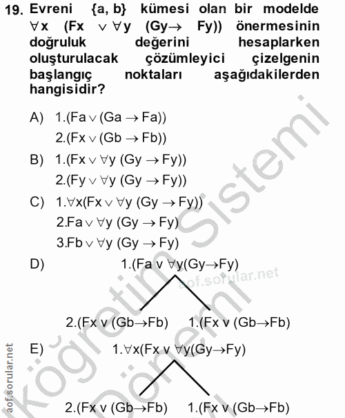 19. soru: Evreni {a, b} kümesi olan bir modelde VX (FX v Vy (Gy→ Fy)) önermesinin doğruluk değerini hesaplarken oluşturulacak ç…