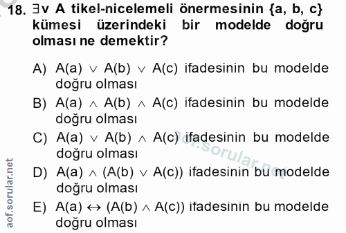 18. soru: 3v A tikel-nicelemeli önermesinin {a, b, c} kümesi üzerindeki bir modelde doğru olması ne demektir? A) A(a) v A(b) v…