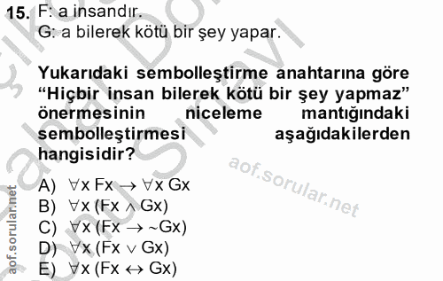15. soru: F: a insandır. G: a bilerek kötü bir şey yapar. Yukarıdaki sembolleştirme anahtarına göre "Hiçbir insan bilerek kötü…