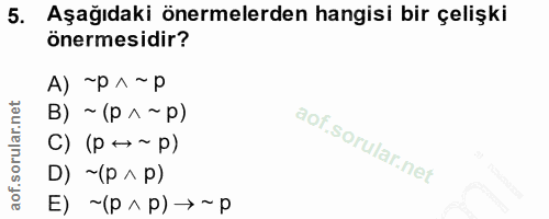 5. soru: Aşağıdaki önermelerden hangisi bir çelişki önermesidir? A) ~p^ ~р (d ~ v d) ~ (g C) (p → ~ p) D) ~(p ^ p) d~< (dvd)~ (=