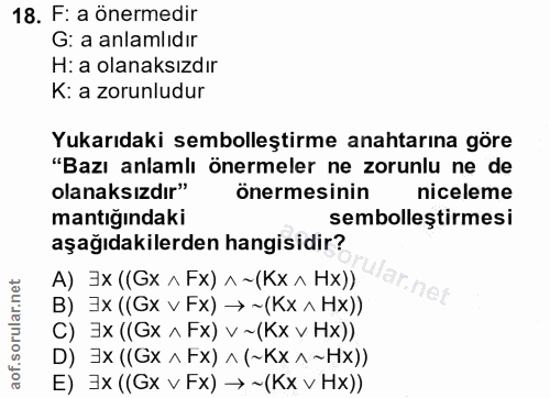 18. soru: F: a önermedir G: a anlamlıdır H: a olanaksızdır K: a zorunludur Yukarıdaki sembolleştirme anahtarına göre "Bazı anla…