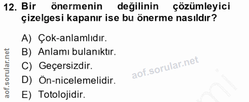 12. soru: Bir önermenin değilinin çözümleyici çizelgesi kapanır ise bu önerme nasıldır? A) Çok-anlamlıdır. B) Anlamı bulanıktır…