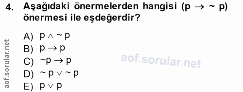 4. soru: Aşağıdaki önermelerden hangisi (p → ~ p) önermesi ile eşdeğerdir? A) P^ ~P B) P →P C) ~P → P D) ~ PV ~P E) pvp