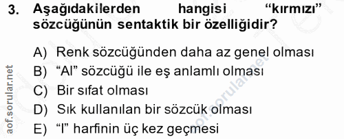 3. soru: Aşağıdakilerden hangisi "kırmızı" sözcüğünün sentaktik bir özelliğidir? A) Renk sözcüğünden daha az genel olması B) "…