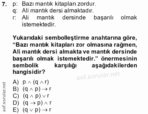 7. soru: p: Bazı mantık kitapları zordur. q: Ali mantık dersi almaktadır. r: Ali mantık dersinde başarılı olmak istemektedir.…