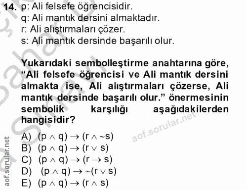 14. soru: p: Ali felsefe öğrencisidir. q: Ali mantık dersini almaktadır. r: Ali alıştırmaları çözer. s: Ali mantık dersinde baş…