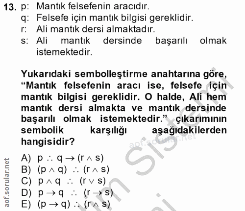 13. soru: p: Mantik felsefenin aracıdır. 9: Felsefe için mantık bilgisi gereklidir. r: Ali mantık dersi almaktadır. S: Ali mant…