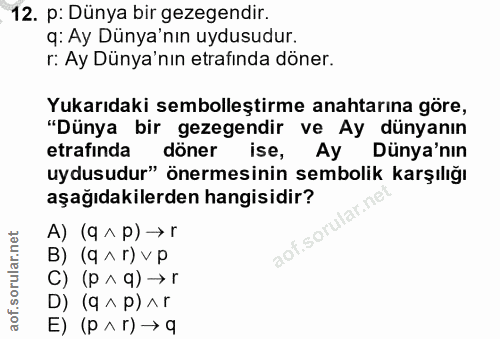 12. soru: p: Dünya bir gezegendir. q: Ay Dünya'nın uydusudur. r: Ay Dünya'nın etrafinda döner. Yukarıdaki sembolleştirme anahta…